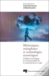 Rhétoriques, Métaphores Et Technologies Numériques : L'Influence Du Langage Sur Notre Perception De La Numérisation Du Monde