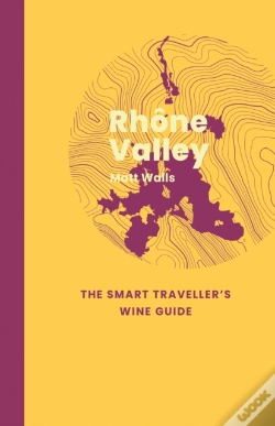 Capa do artigo Rhone Valley: The Smart Traveller'S Wine Guide