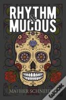 Rhythm &Amp; Mucous