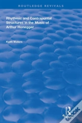 Rhythmic And Contrapuntal Structures In The Music Of Arthur Honegger