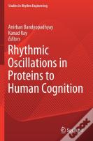 Rhythmic Oscillations In Proteins To Human Cognition