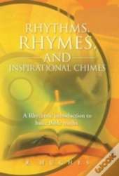 Rhythms, Rhymes, And Inspirational Chimes: A Rhythmic Introduction To Basic Bible Truths.