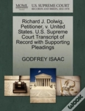 Richard J. Dolwig, Petitioner, V. United States. U.S. Supreme Court Transcript Of Record With Supporting Pleadings