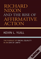 Richard Nixon And The Rise Of Affirmative Action