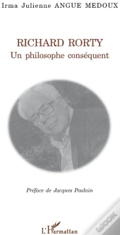 Richard Rorty ; Un Philosophe Conséquent