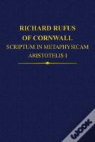 Richard Rufus Of Cornwall: Scriptum In Metaphysicam Aristotelis I. Alpha To Epsilon