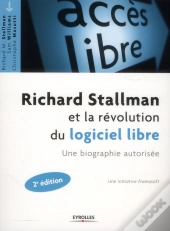 Richard Stallman Et La Revolution Du Logiciel Libre - Une Biographie Autorisee, 2e Edition Augmentee
