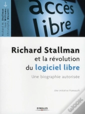 Richard Stallman Et La Révolution Du Logiciel Libre ; Une Biographie Autorisée