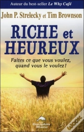 Riche Et Heureux ; Faites Ce Que Vous Voulez, Quand Vous Le Voulez !