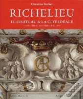 Richelieu ; Le Château & La Cité Idéale
