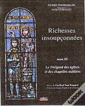 Richesses Insoupçonnées T.3 ; Le Périgord Des Églises Et Des Chapelles Oubliées