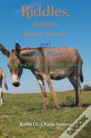 Riddles, Donkeys, Wormy Cheese And Much More