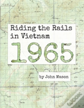 Riding The Rails In Vietnam - 1965