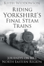 Riding Yorkshire'S Final Steam Trains - Preview