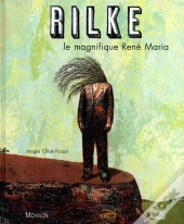 Rilke ; Le Magnifique René Maria