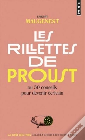 Rillettes De Proust. Ou 50 Conseils Pour Devenir Ecrivain (Les)