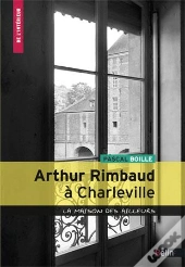 Rimbaud À Charleville ; La Maison Des Ailleurs