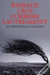 Rimbaud, Cros, Corbière, Lautréamont ; Oeuvres Poétiques Complètes (Édition 2010)