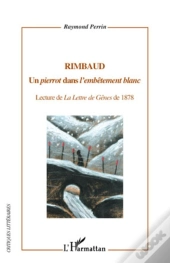Rimbaud, Un Pierrot Dans L'Embêtement Blanc ; Lecture De La Lettre De Gênes De 1878