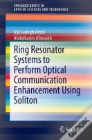 Ring Resonator Systems To Perform Optical Communication Enhancement Using Soliton