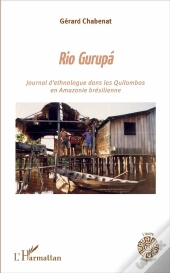 Rio Gurupá ; Journal D'Un Ethnologue Dans Les Quilombos En Amazonie Brésilienne