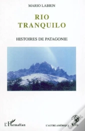 Rio Tranquilo ; Histoires De Patagonie