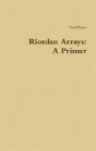Riordan Arrays: A Primer - Preview
