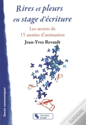 Rires Et Pleurs En Stage D'Écriture ; Les Secrets De 15 Années D'Animation