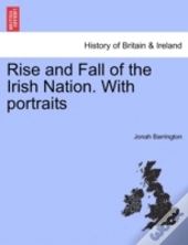 Rise And Fall Of The Irish Nation. With