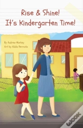 Rise And Shine! It'S Kindergarten Time!