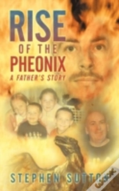 Rise Of The Pheonix: A Father'S Story