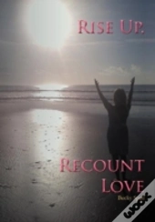 Rise Up, Recount Love