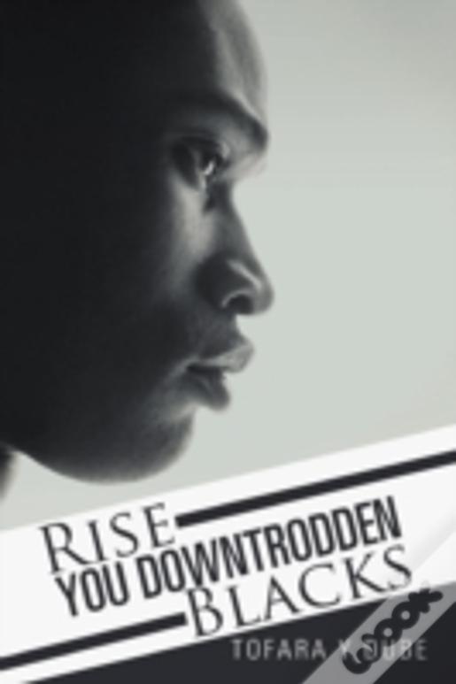 Rise You Downtrodden Blacks