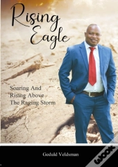 Rising Eagle: Soaring And Rising Above T