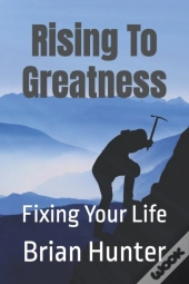 Rising To Greatness: Fixing Your Life
