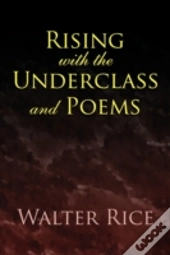Rising With The Underclass And Poems