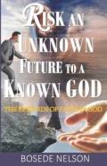 Risk An Unknown Future To A Known God