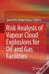 Risk Analysis Of Vapour Cloud Explosions For Oil And Gas Facilities