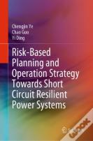 Risk-Based Planning And Operation Strategy Towards Short Circuit Resilient Power Systems