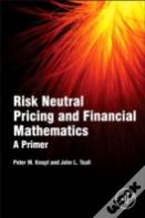 Risk Neutral Pricing And Financial Mathematics: A Primer