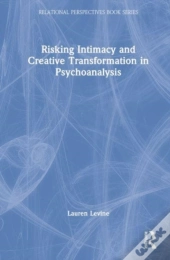 Risking Intimacy And Creative Transformation In Psychoanalysis