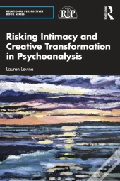 Risking Intimacy And Creative Transformation In Psychoanalysis