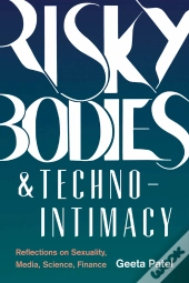 Risky Bodies & Techno-Intimacy