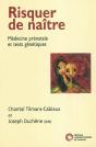 Risquer De Naître ; Médecine Prénatale Et Tests Génétiques - Preview