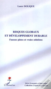 Risques Globaux Et Développement Durable ; Fausses Pistes Et Vraies Solutions