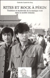 Rites Et Rock À Pékin ; Tradition Et Modernité De La Musique Rock Dans La Société Chinoise
