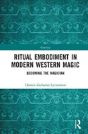 Ritual Embodiment In Modern Western Magic - Preview