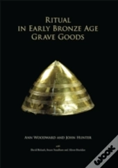 Ritual In Early Bronze Age Grave Goods
