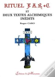 Rituel F.A.R.+C Et Deux Textes Alchimiques Inédits