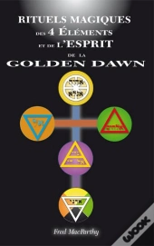 Rituels Magiques Des 4 Elements Et De L Esprit De La Golden Dawn
